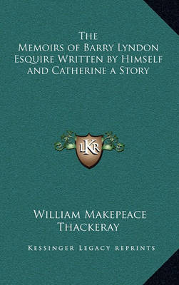 Book cover for The Memoirs of Barry Lyndon Esquire Written by Himself and Catherine a Story