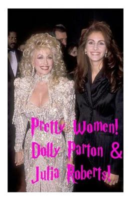 Book cover for Pretty Women - Dolly Parton & Julia Roberts!