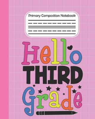 Book cover for Hello Third Grade - Primary Composition Notebook