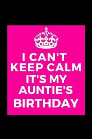 Cover of I Can't Keep Calm It's My Auntie's Birthday