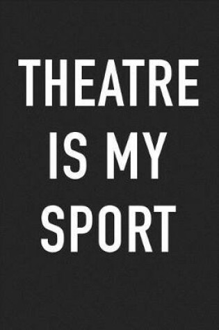 Cover of Theatre Is My Sport