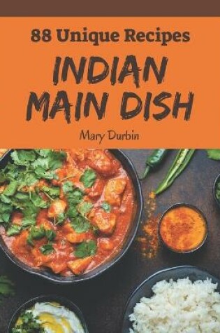 Cover of 88 Unique Indian Main Dish Recipes