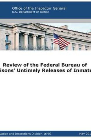 Cover of Review of the Federal Bureau of Prisons' Untimely Releases of Inmates