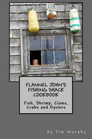 Cover of Flannel John's Fishing Shack Cookbook