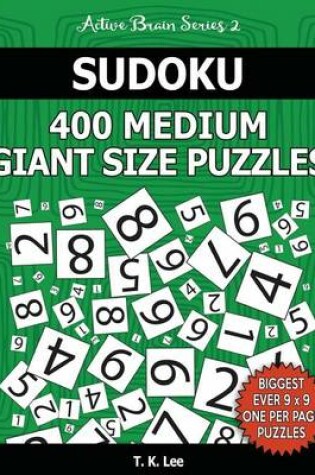 Cover of Sudoku 400 Medium Giant Size Puzzles To Keep Your Brain Active For Hours