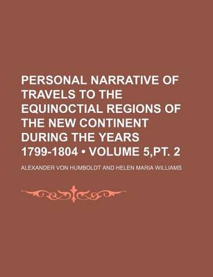 Book cover for Personal Narrative of Travels to the Equinoctial Regions of the New Continent During the Years 1799-1804 (Volume 5, PT. 2)