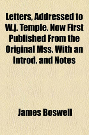 Cover of Letters, Addressed to W.J. Temple. Now First Published from the Original Mss. with an Introd. and Notes