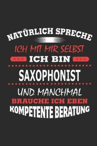 Cover of Naturlich spreche ich mit mir selbst Ich bin Saxophonist und manchmal brauche ich eben kompetente Beratung