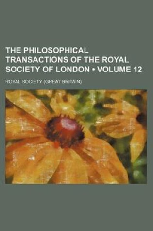 Cover of The Philosophical Transactions of the Royal Society of London (Volume 12)