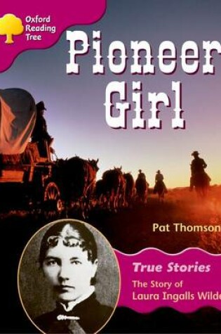 Cover of Oxford Reading Tree: Level 10: True Stories: Pioneer Girl: The Story of Laura Ingalls Wilder