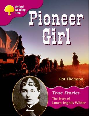 Book cover for Oxford Reading Tree: Level 10: True Stories: Pioneer Girl: The Story of Laura Ingalls Wilder