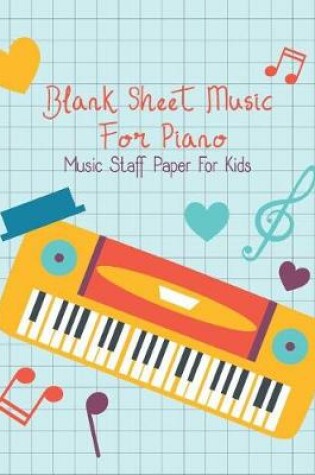 Cover of Blank Sheet Music For Piano-Music Staff Paper For Kids