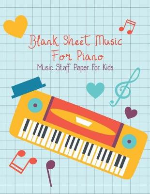 Cover of Blank Sheet Music For Piano-Music Staff Paper For Kids