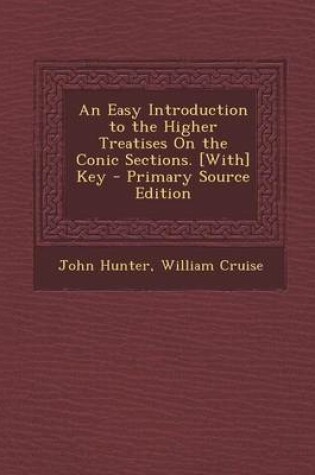 Cover of An Easy Introduction to the Higher Treatises on the Conic Sections. [With] Key