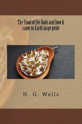 Cover of The Food of the Gods and how it came to Earth large print