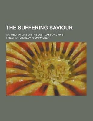 Book cover for The Suffering Saviour; Or, Meditations on the Last Days of Christ