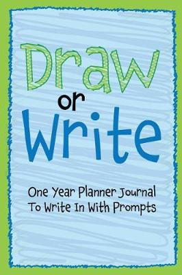 Book cover for Draw or Write One Year Planner Journal to Write in with Prompts