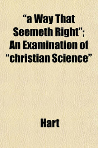 Cover of "A Way That Seemeth Right"; An Examination of "Christian Science"