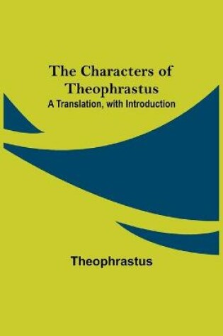 Cover of The Characters of Theophrastus; A Translation, with Introduction