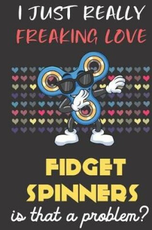 Cover of I Just Really Freaking Love Fidget Spinners. Is That A Problem?