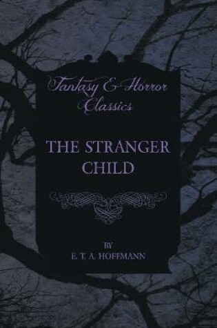 Cover of The Stranger Child (Fantasy and Horror Classics)