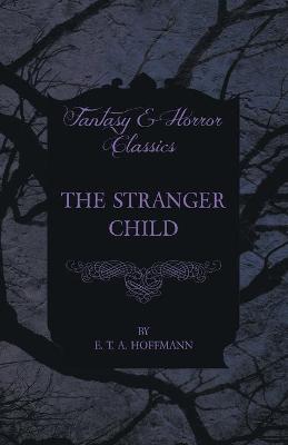Book cover for The Stranger Child (Fantasy and Horror Classics)