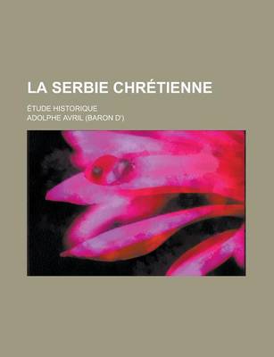 Book cover for La Serbie Chretienne; Etude Historique