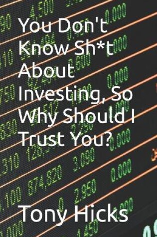 Cover of You Don't Know Sh*t About Investing, So Why Should I Trust You?