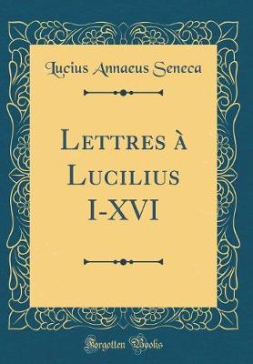 Book cover for Lettres A Lucilius I-XVI (Classic Reprint)