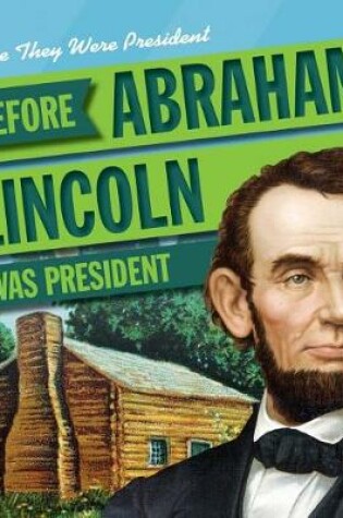 Cover of Before Abraham Lincoln Was President