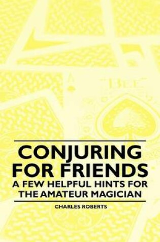 Cover of Conjuring for Friends - A Few Helpful Hints for the Amateur Magician