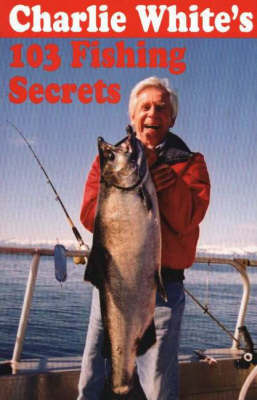 Book cover for Charlie White's 103 Fishing Secrets