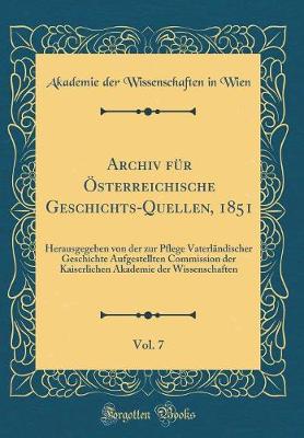 Book cover for Archiv Fur OEsterreichische Geschichts-Quellen, 1851, Vol. 7