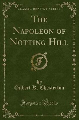 Cover of The Napoleon of Notting Hill (Classic Reprint)