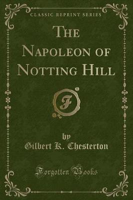 Book cover for The Napoleon of Notting Hill (Classic Reprint)