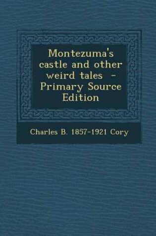 Cover of Montezuma's Castle and Other Weird Tales - Primary Source Edition
