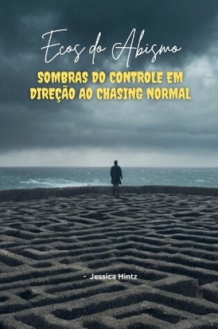 Cover of Ecos do Abismo - Sombras do controle em direção ao Chasing Normal