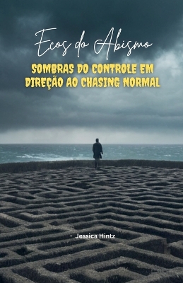 Book cover for Ecos do Abismo - Sombras do controle em direção ao Chasing Normal