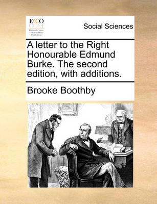 Book cover for A Letter to the Right Honourable Edmund Burke. the Second Edition, with Additions.