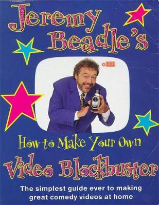 Book cover for Jeremy Beadle's How to Make Your Own Video Blockbuster