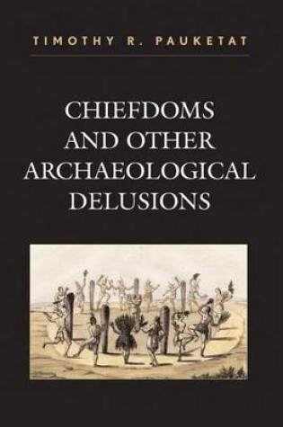 Cover of Chiefdoms and Other Archaeological Delusions