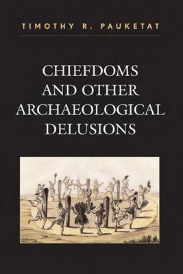 Book cover for Chiefdoms and Other Archaeological Delusions