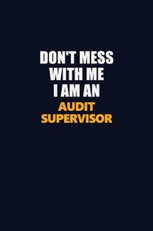 Cover of Don't Mess With Me Because I Am An Audit Supervisor