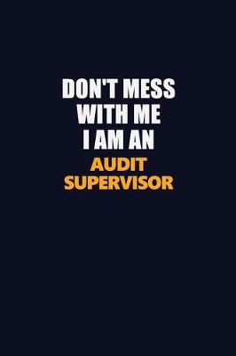 Book cover for Don't Mess With Me Because I Am An Audit Supervisor