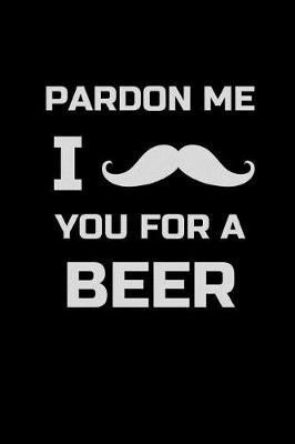 Book cover for Pardon Me I Mustache You for a Beer