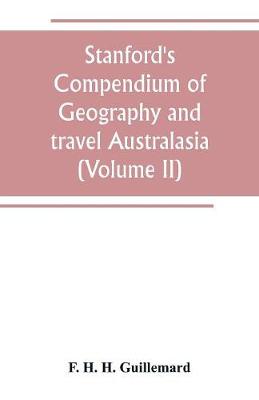 Book cover for Stanford's Compendium of Geography and travel Australasia(Volume II) Malaysia and the Pacific archipelagoes