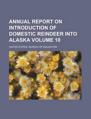 Book cover for Annual Report on Introduction of Domestic Reindeer Into Alaska Volume 10