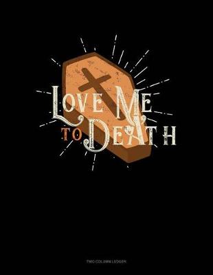 Book cover for Love Me to Death