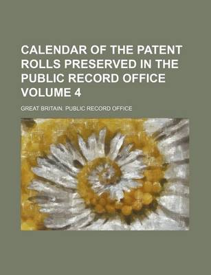 Book cover for Calendar of the Patent Rolls Preserved in the Public Record Office Volume 4