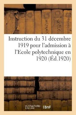 Book cover for Instruction Du 31 Decembre 1919 Pour l'Admission A l'Ecole Polytechnique En 1920, Concours Normal